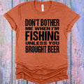 Don't Bother Me When I'm Fishing Unless You Brought Beer product image 1