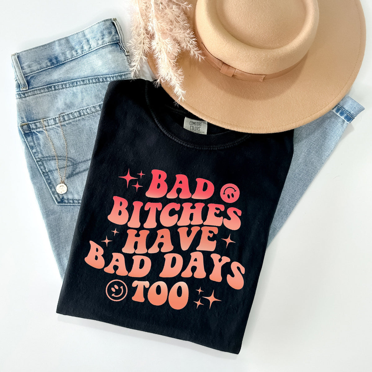 Bad B****es Have Days Too Graphic Tee product image 1
