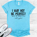 I May Not Be Perfect But at Least I'm You Graphic Tee product image 1