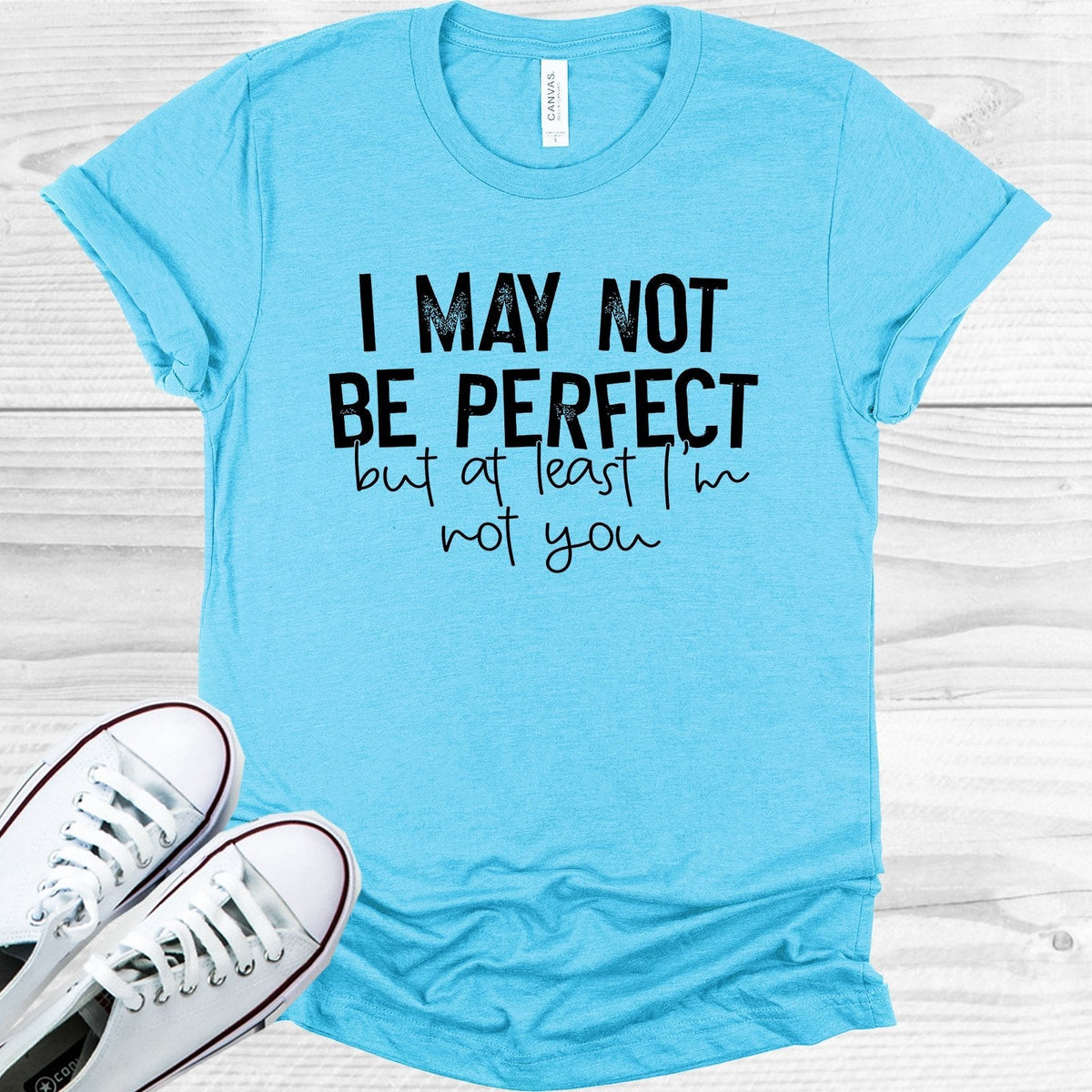 I May Not Be Perfect But at Least I'm You Graphic Tee product image 1