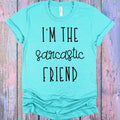 I'm the Sarcastic Friend Graphic Tee product image 1