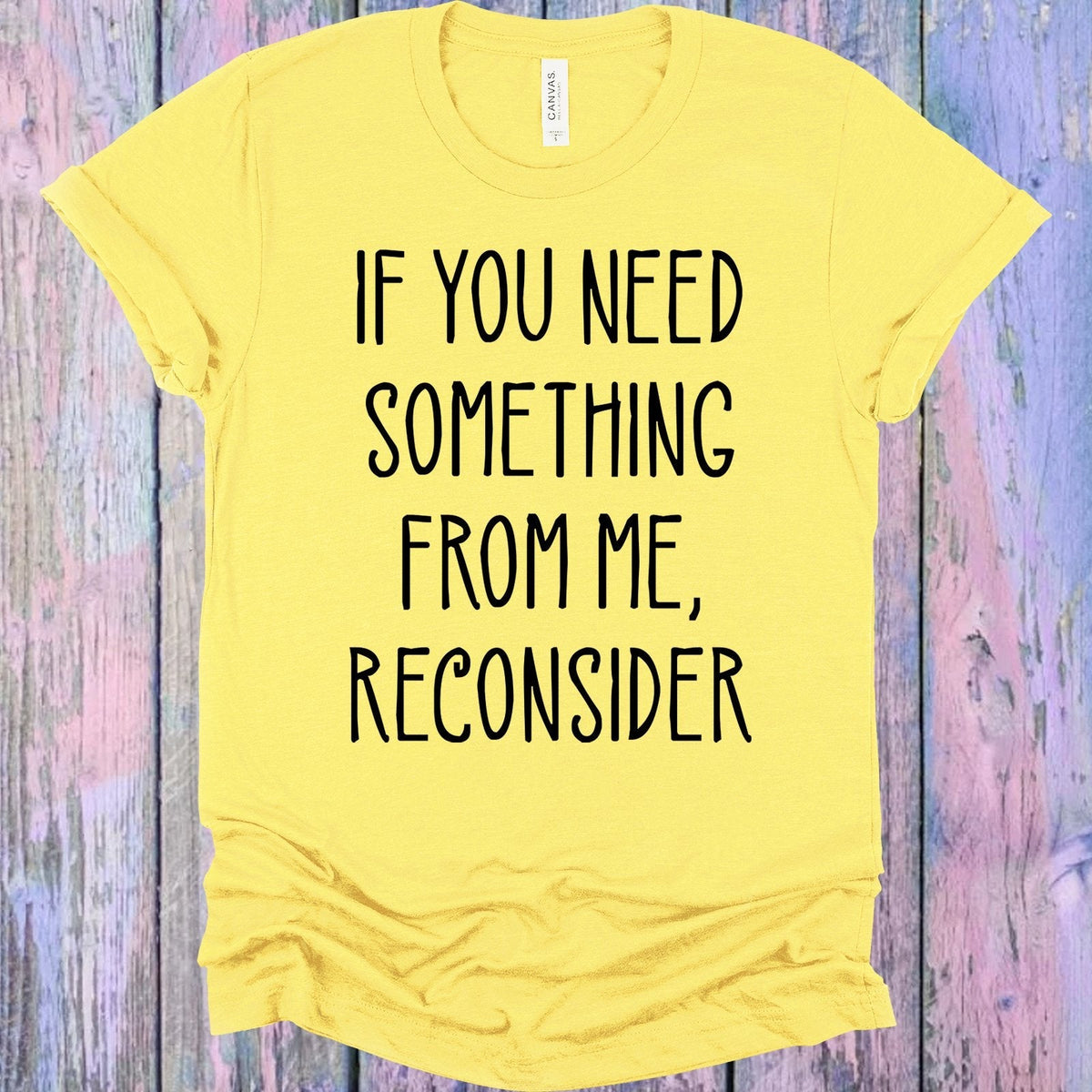 If You Need Something From Me Reconsider Graphic Tee product image 1