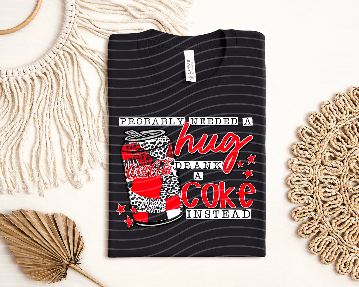 Probably Needed a Hug Drank a Coke Instead product image 1
