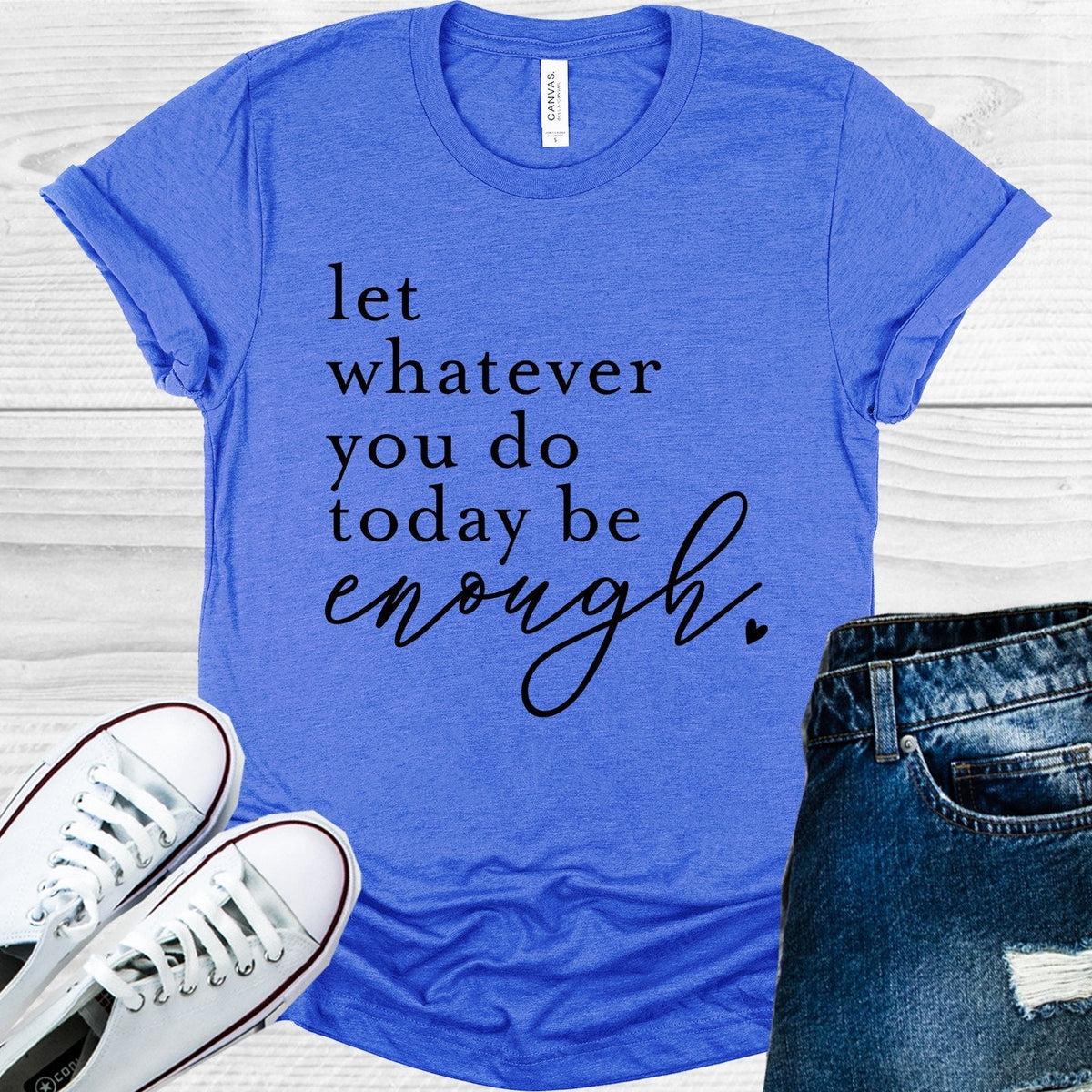 Let Whatever You Do Today Be Enough Graphic Tee product image 1
