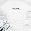 Realtor I'll Be There for You Graphic Tee product image 1