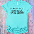 The World is Made of Protons Neutrons Electrons and Morons product image 1